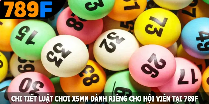 Chi tiết luật chơi XSMN dành riêng cho hội viên tại nhà cái 789F Chi tiết luật chơi XSMN dành riêng cho hội viên tại nhà cái 789F
