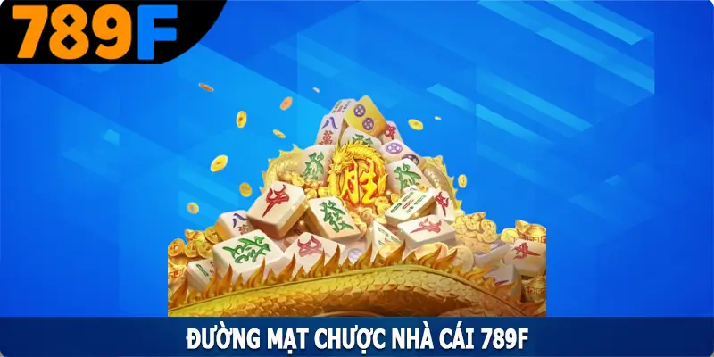 Đường Mạt Chược – Tựa Game Nổ Hũ Được Yêu Thích Nhất Tại 789F