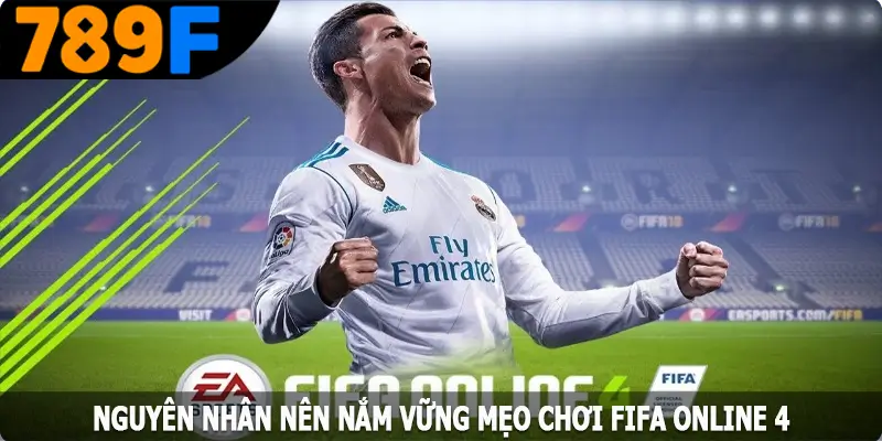 Nguyên nhân nên nắm vững mẹo chơi FIFA Online 4 Nguyên nhân nên nắm vững mẹo chơi FIFA Online 4