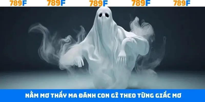 Khuyến Mãi Casino 789F - Ưu Đãi Lên Tới Hàng Tỷ Đồng 11 Khám phá các chiêm bao khi nằm mơ thấy ma